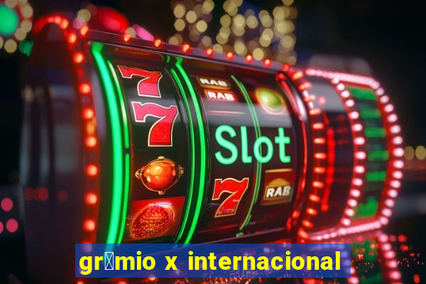 gr锚mio x internacional