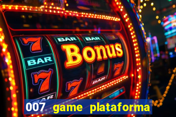 007 game plataforma paga mesmo