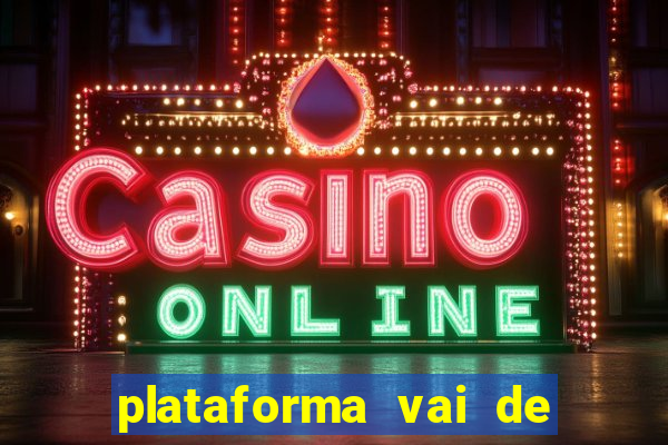 plataforma vai de bet paga