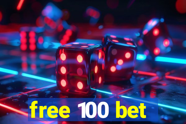 free 100 bet