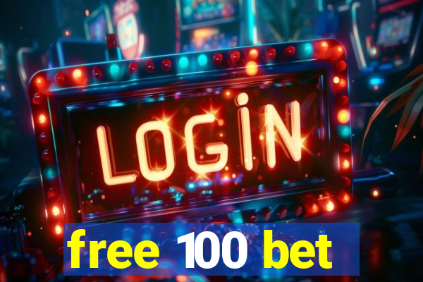 free 100 bet