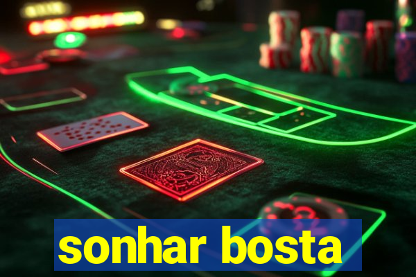 sonhar bosta