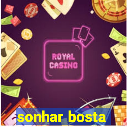 sonhar bosta