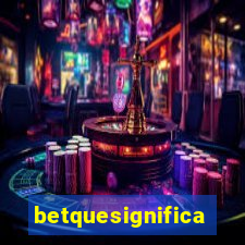 betquesignifica