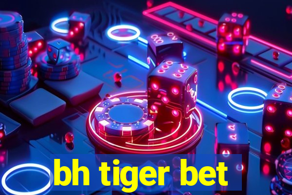 bh tiger bet