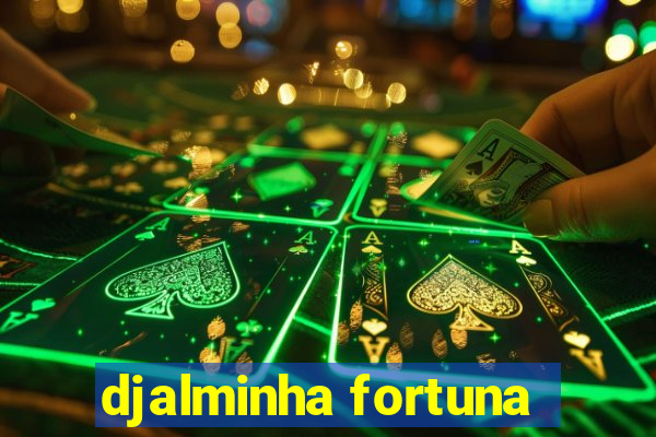 djalminha fortuna