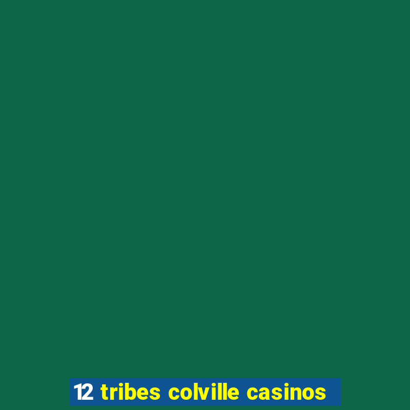 12 tribes colville casinos