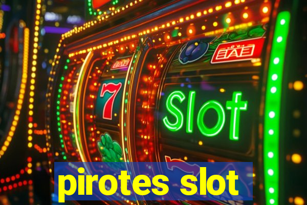 pirotes slot