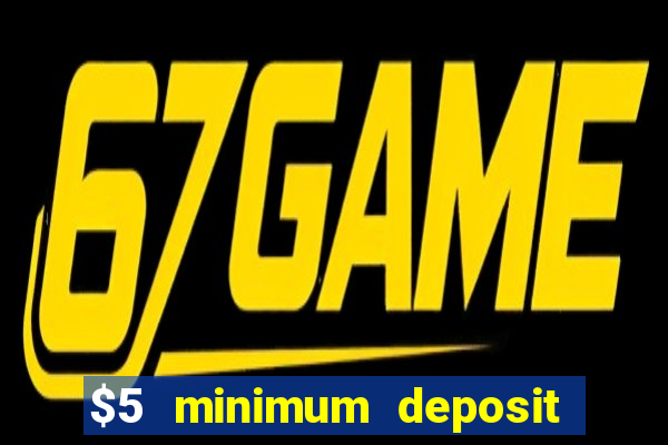 $5 minimum deposit casino 2018