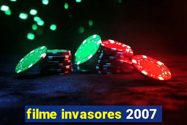 filme invasores 2007