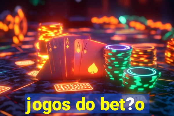 jogos do bet?o