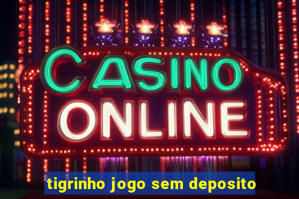 tigrinho jogo sem deposito