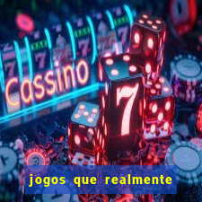 jogos que realmente d?o dinheiro