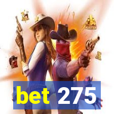 bet 275