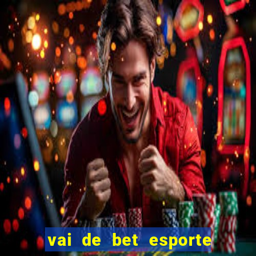 vai de bet esporte da sorte