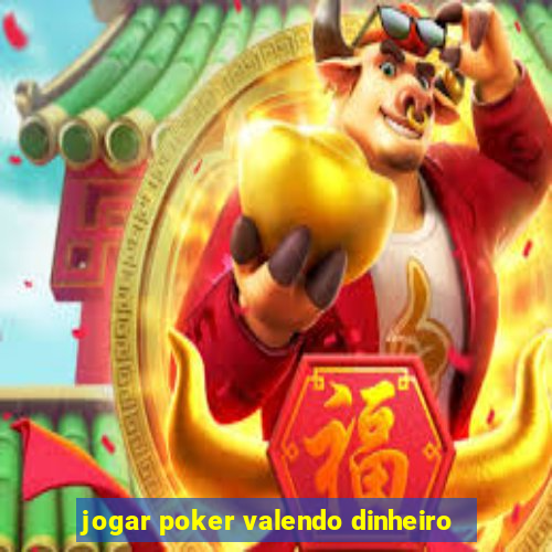 jogar poker valendo dinheiro