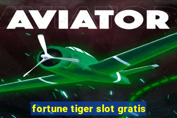 fortune tiger slot gratis