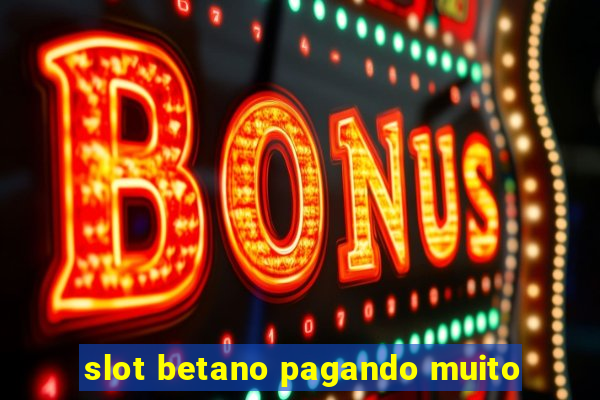 slot betano pagando muito