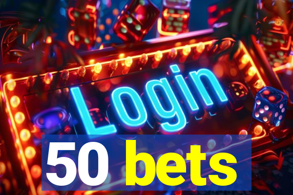 50 bets