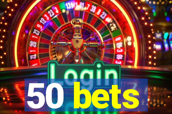 50 bets