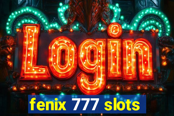 fenix 777 slots