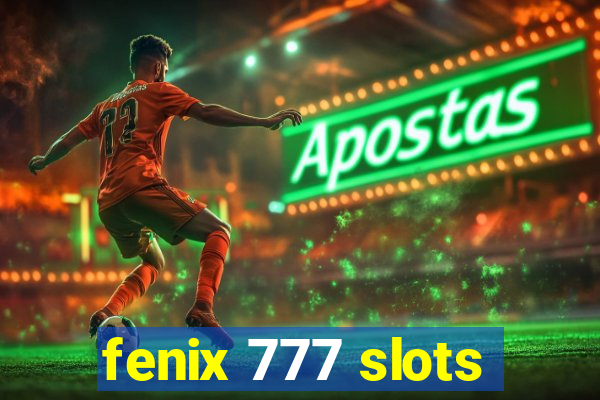 fenix 777 slots