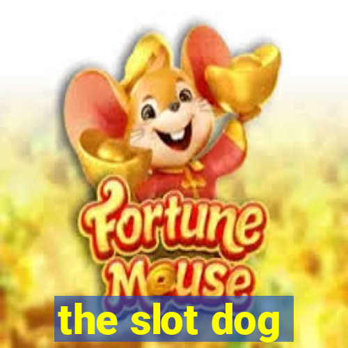 the slot dog