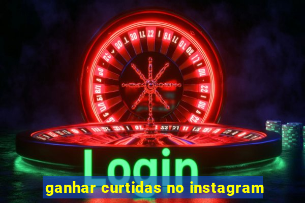 ganhar curtidas no instagram