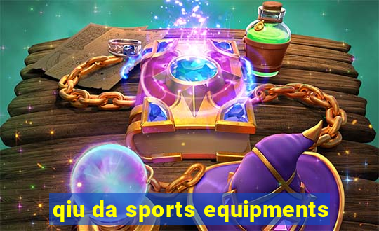 qiu da sports equipments