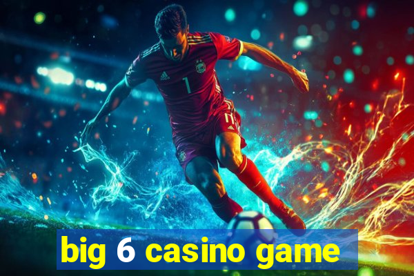 big 6 casino game