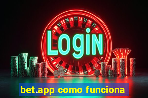 bet.app como funciona