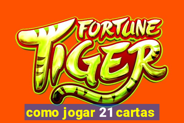 como jogar 21 cartas