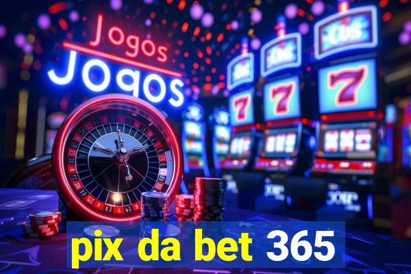 pix da bet 365