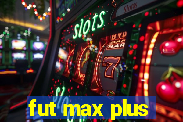 fut max plus