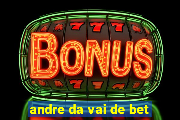 andre da vai de bet