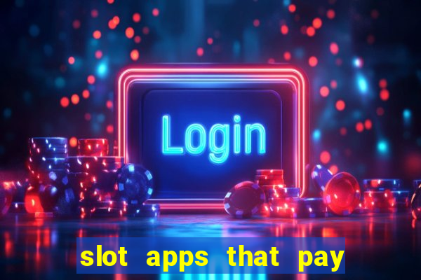 slot apps that pay real money