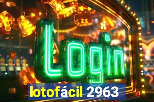 lotofácil 2963