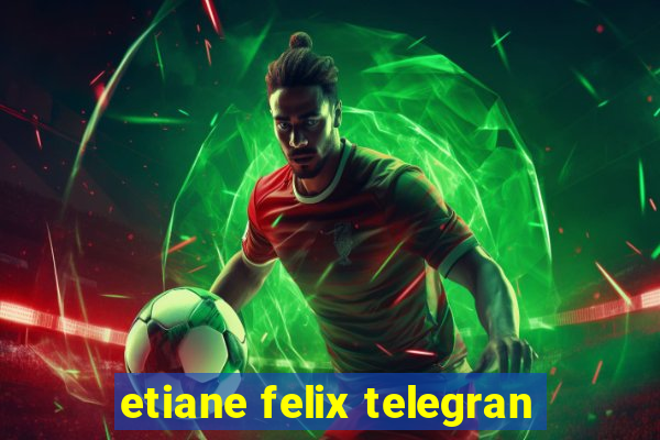 etiane felix telegran