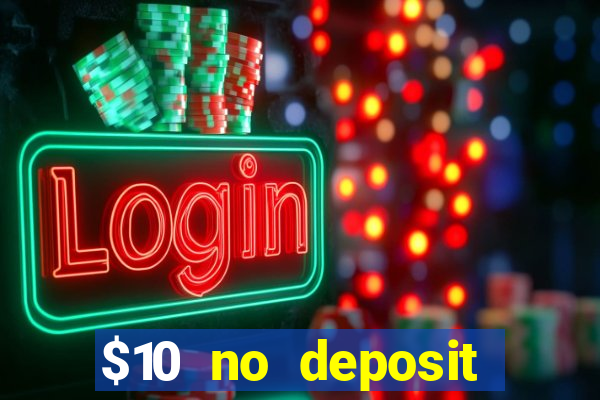 $10 no deposit casino bonus