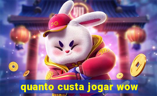 quanto custa jogar wow