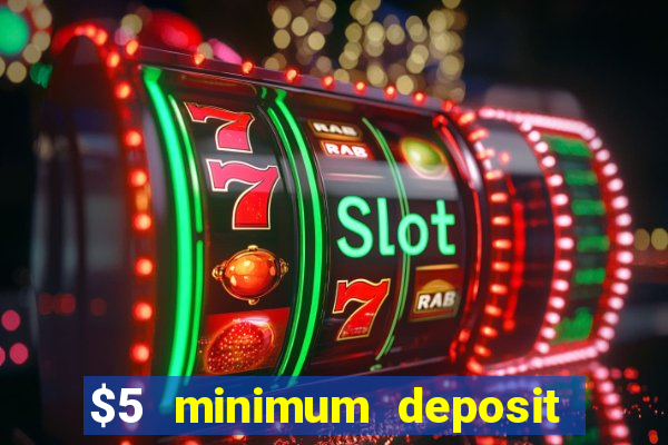 $5 minimum deposit casino canada 2019