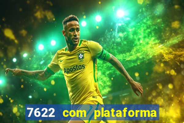 7622 com plataforma de jogos