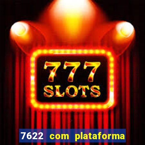 7622 com plataforma de jogos