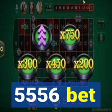 5556 bet