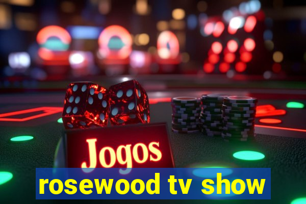 rosewood tv show