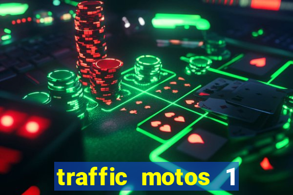 traffic motos 1 dinheiro infinito