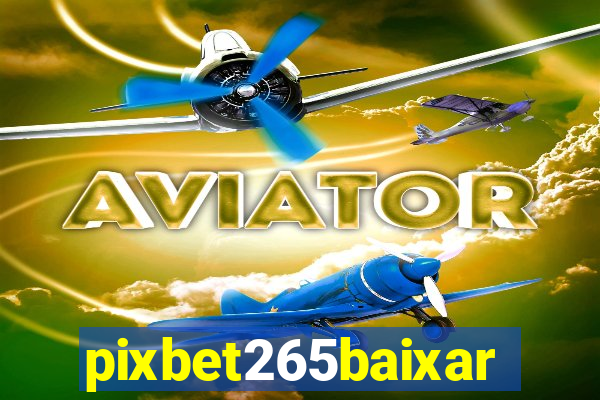 pixbet265baixar