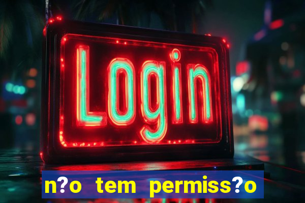 n?o tem permiss?o para jogar jogos de cassino betano