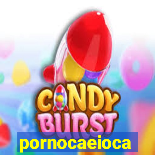 pornocaeioca