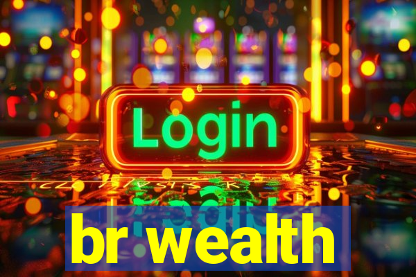 br wealth